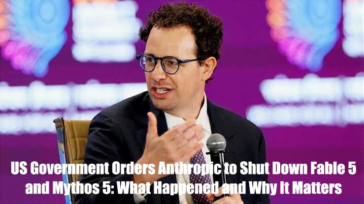 US Government Orders Anthropic to Shut Down Fable 5 and Mythos 5: What Happened and Why It Matters